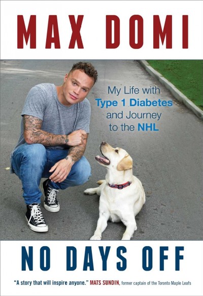 No days off : my life with diabetes and journey to the NHL  / Max Domi.