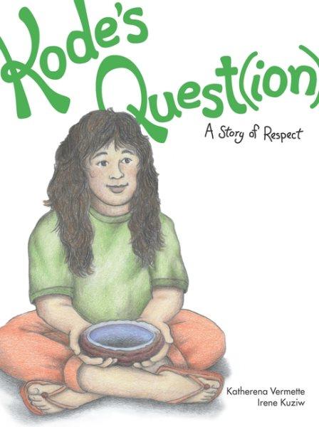 Kode's question : a story of respect / Katherena Vermette ; illustrated by Irene Kuziw.