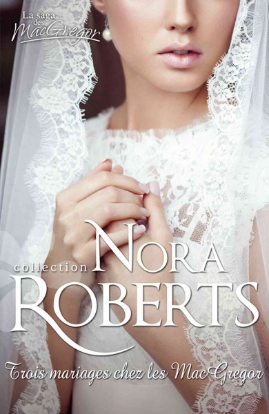 Trois mariages chez les MacGregor / Nora Roberts ; traduction française: Marie-Claude Cortial.