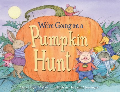 We're going on a pumpkin hunt / Mary Hogan Wilcox ; illustrated by Lynn Munsinger.