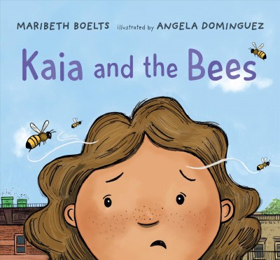 Kaia and the bees / Maribeth Boelts ; illustrated by Angela Dominguez.