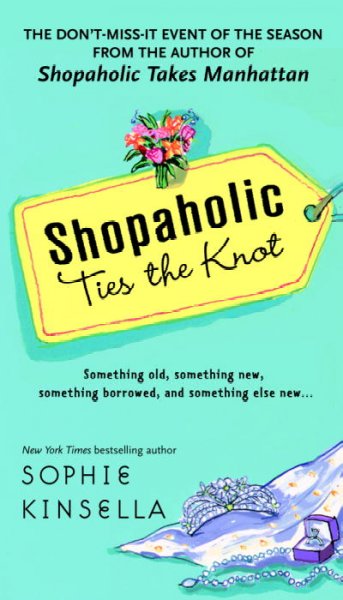 Shopaholic Ties the Knot : v.3 : Shopaholic / Sophie Kinsella.