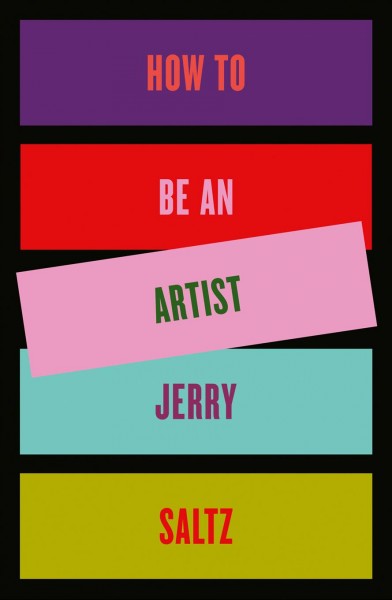 How to be an artist / Jerry Saltz.