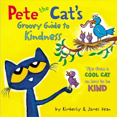 Pete the Cat's Groovy Guide to Kindness [electronic resource] / Kimberly Dean.