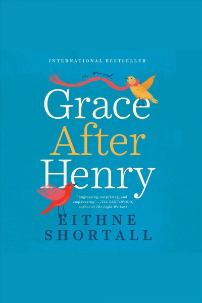 Grace after henry [electronic resource]. Eithne Shortall.