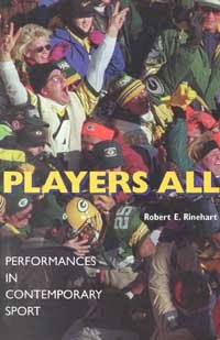 Players all [electronic resource] : performances in contemporary sport / Robert E. Rinehart.