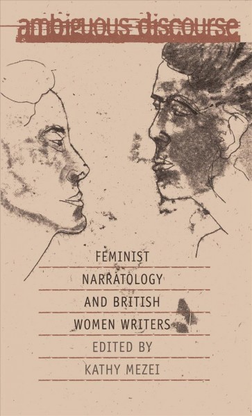 Ambiguous discourse [electronic resource] : feminist narratology and British women writers / edited by Kathy Mezei.