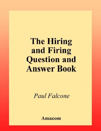 The hiring and firing question and answer book [electronic resource] / Paul Falcone.