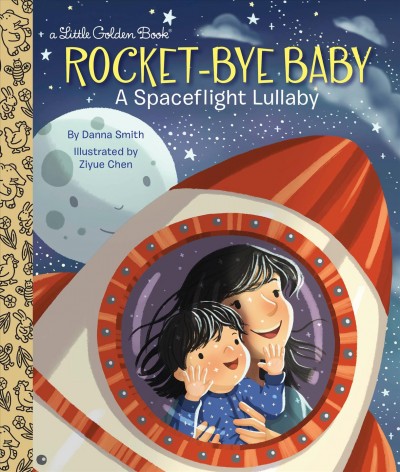 Rocket-bye baby : a spaceflight lullaby / by Danna Smith ; illustrated by Ziyue Chen.