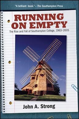 Running on empty : the rise and fall of Southampton College, 1963-2005 / John A. Strong.