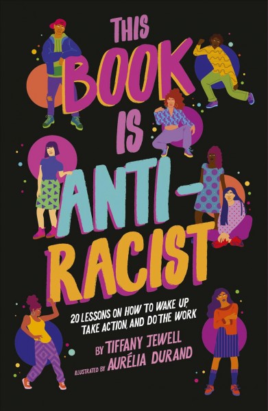 This book is anti-racist / by Tiffany Jewell ; illustrated by Aurélia Durand.