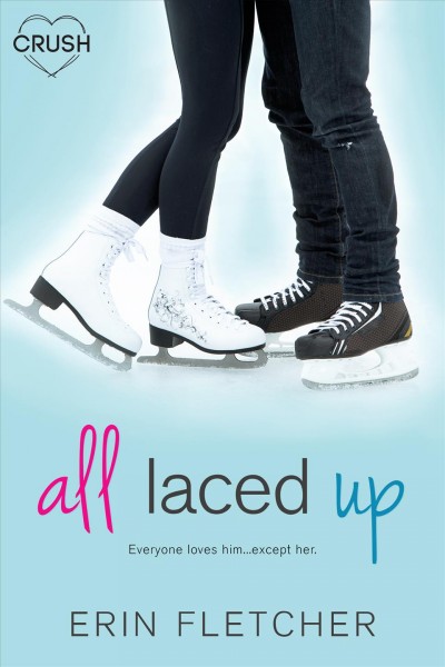 All laced up : everyone loves him ... except her / by Erin Fletcher.
