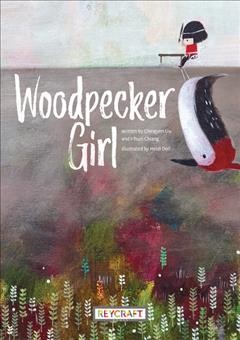 Woodpecker girl / written by Chingyen Liu and I-Tsun Chiang ; illustrated by Heidi Doll.