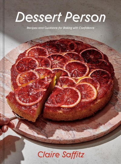 Dessert person [electronic resource] : recipes and guidance for baking with confidence / Claire Saffitz.