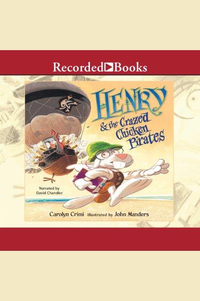 Henry and the crazed chicken pirates [electronic resource]. Crimi Carolyn.