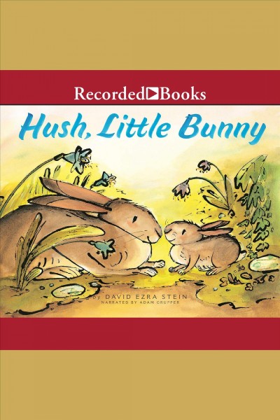 Hush, little bunny [electronic resource]. Stein David Ezra.
