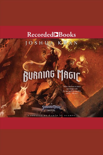 Burning magic [electronic resource] : Shadow magic series, book 3. Khan Joshua.