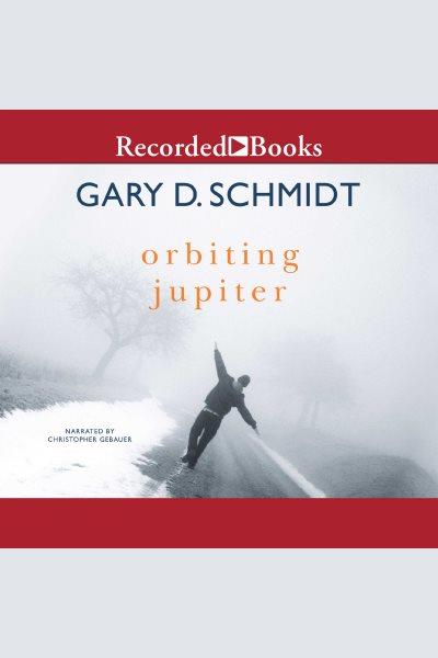Orbiting jupiter [electronic resource]. Gary D Schmidt.
