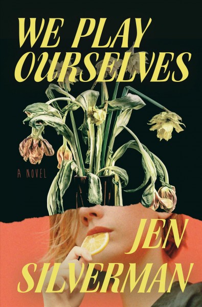 We play ourselves : a novel / Jen Silverman.