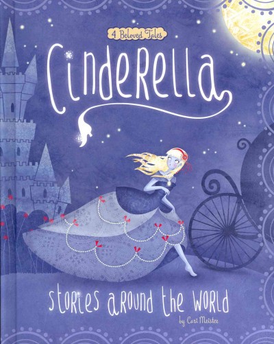 Cinderella stories around the world : 4 beloved tales / by Cari Meister.
