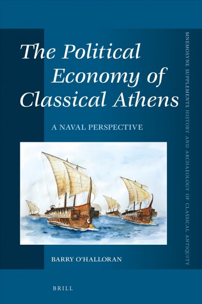 The political economy of classical Athens : a naval perspective / by Barry O'Halloran.