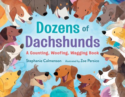 Dozens of dachshunds : a counting, woofing, wagging book / Stephanie Calmenson ; illustrated by Zoe Persico.
