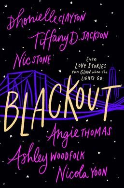 Blackout / Dhonielle Clayton, Tiffany D. Jackson, Nic Stone, Angie Thomas, Ashley Woodfolk, Nicola Yoon.