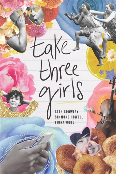 Take three girls / Cath Crowley, Simmone Howell, Fiona Wood.