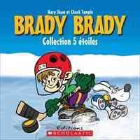 Brady Brady collection 5 étoiles / Mary Shaw ; illustrations de Chuck Temple ; texte français de Jocelyne Henri et d'Isabelle Allard.