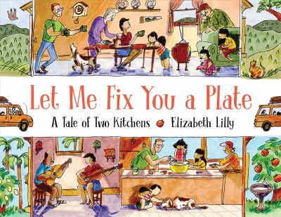 Let me fix you a plate : a tale of two kitchens / Elizabeth Lilly.