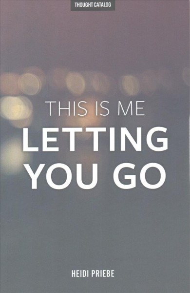 This is me letting you go / Heidi Priebe.