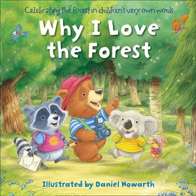 Why I love the forest [board book] / illustrated by Daniel Howarth.