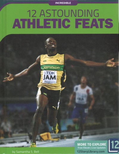 12 astounding athletic feats / by Samantha S. Bell.