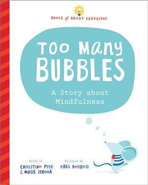 Too many bubbles : a story about mindfulness / words by Christine Peck and Mags DeRoma ; pictures by Mags DeRoma.