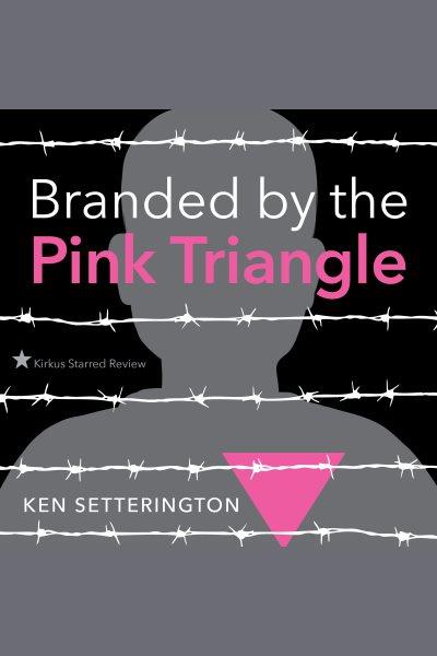 Branded by the pink triangle / Ken Setterington.