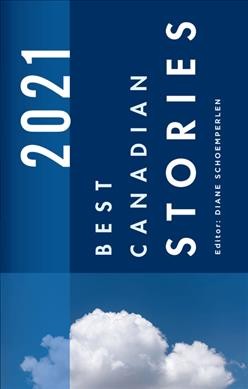 Best Canadian stories 2021 / edited by Diane Schoemperlen.