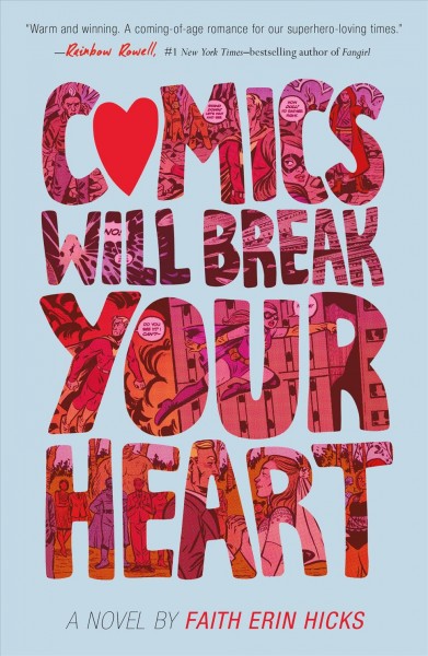 Comics will break your heart / a novel by Faith Erin Hicks.