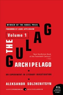 The Gulag Archipelago, 1918-1956 : an experiment in literary investigation. Volume 1 / Aleksandr I. Solzhenitsyn ; translated from the Russian by Thomas P. Whitney ; [foreword by Anne Applebaum].