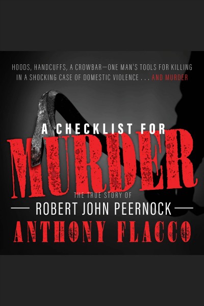 A checklist for murder : the true story of Robert John Peernock [electronic resource] / Anthony Flacco.