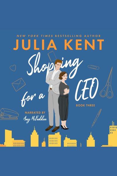 Shopping for a CEO [electronic resource] / Julia Kent.