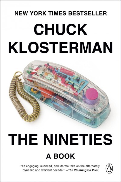 The nineties : a book / Chuck Klosterman.