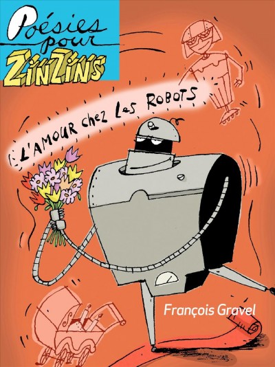 L'amour chez les robots / textes, François Gravel ; illustrations, Philippe Germain.