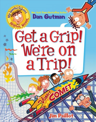 Get a grip! We're on a trip! / New York times bestselling author Dan Gutman ; pictures by Jim Paillot.