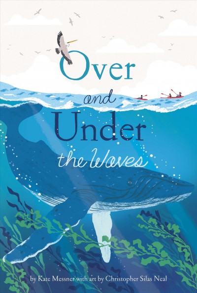 Over and under the waves / by Kate Messner with art by Christopher Silas Neal.