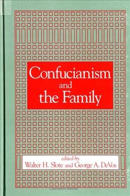 Confucianism and the family / edited by Walter H. Slote and George A. De Vos.