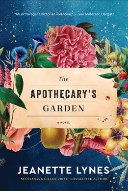 The apothecary's garden : a novel / Jeanette Lynes.