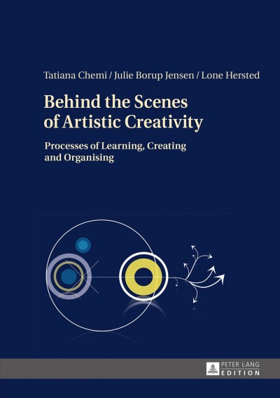 Behind the Scenes of Artistic Creativity : Processes of Learning Creating and Organising