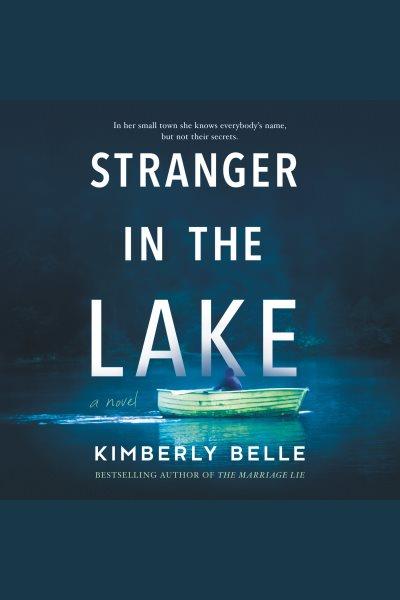 Stranger in the lake [electronic resource] / Kimberly Belle.