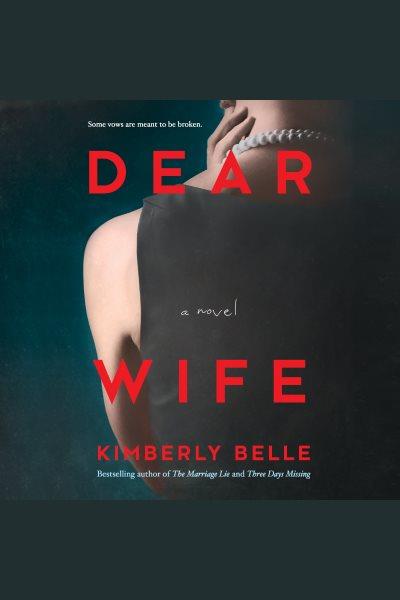 Dear wife [electronic resource] / Kimberly Belle.
