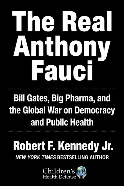 The Real Anthony Fauci [electronic resource] : Bill Gates, Big Pharma, and the Global War on Democracy and Public Health.